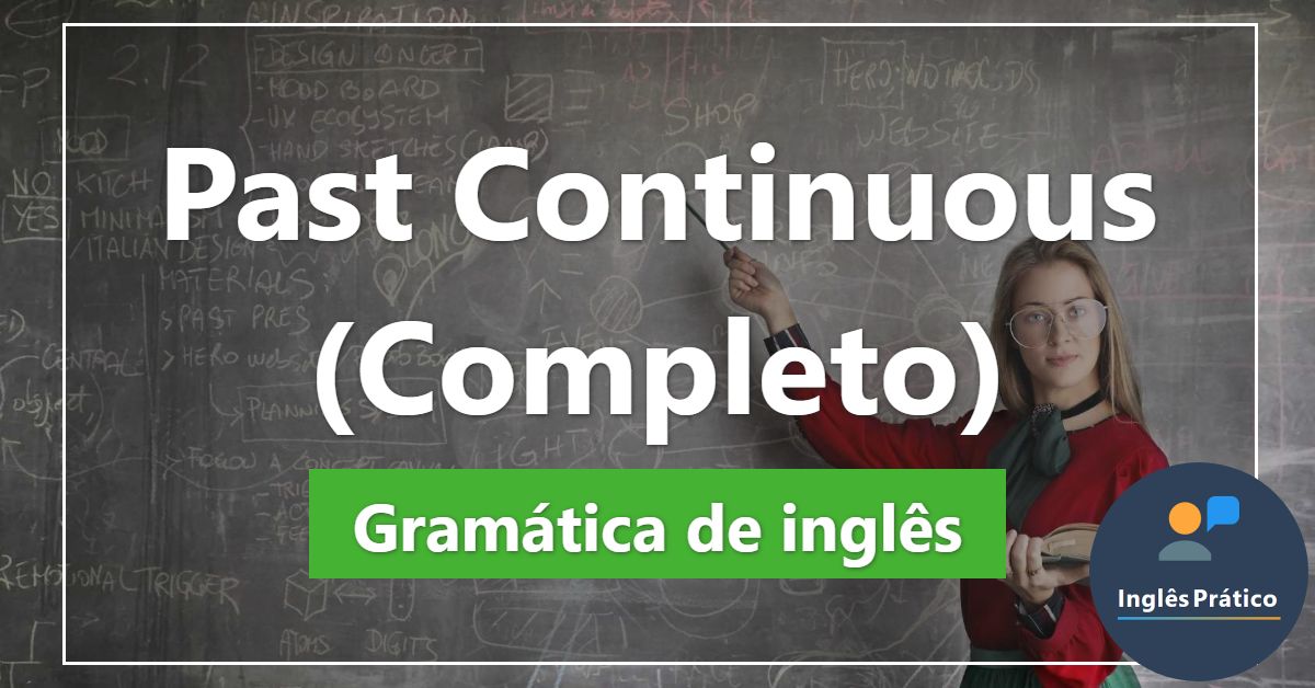 Past Continuous Regras Exemplos E Exercícios Inglês Prático 