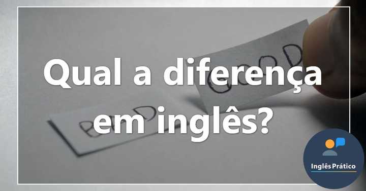 Qual a diferença em inglês? (Com pronúncia e exemplos) - Inglês Prático