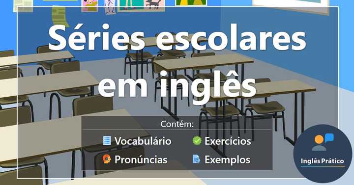 Séries ou anos escolares em inglês com atividades - Inglês Prático