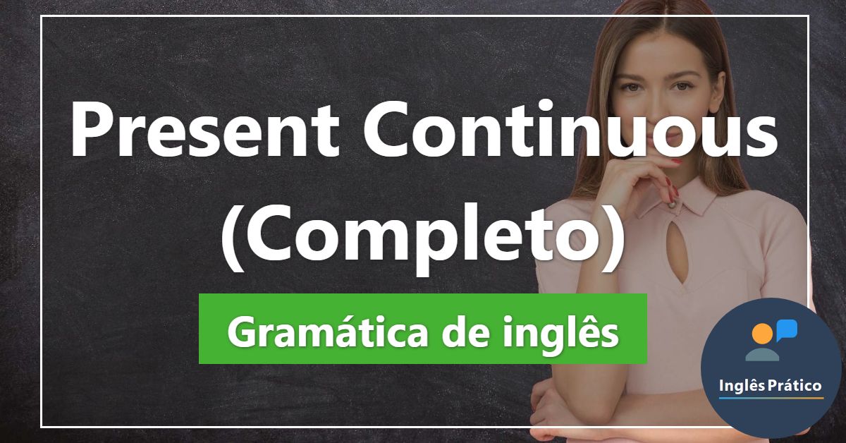 Presente contínuo em inglês: aprenda como e quando usar