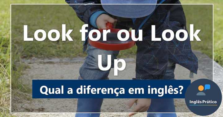 Qual a diferença entre Look for e Look Up? - Inglês Prático