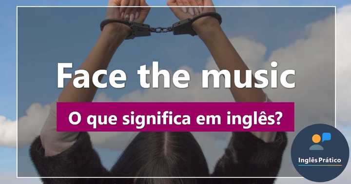 O que significa Face The Music? - Inglês Prático