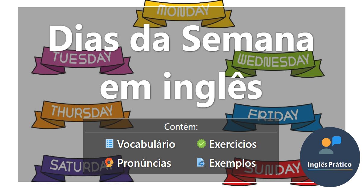 Dias da Semana em inglês com atividades - Inglês Prático