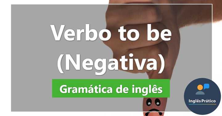 Verbo To Be na Negativa com exercícios - Inglês Prático
