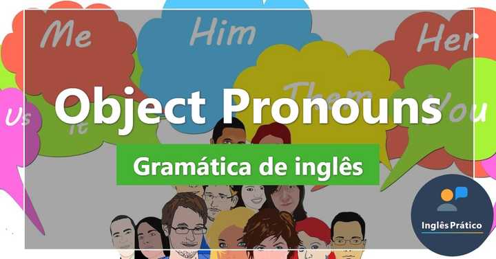 O que são os "Object Pronouns" (Pronomes objeto) com exercícios - Inglês Prático