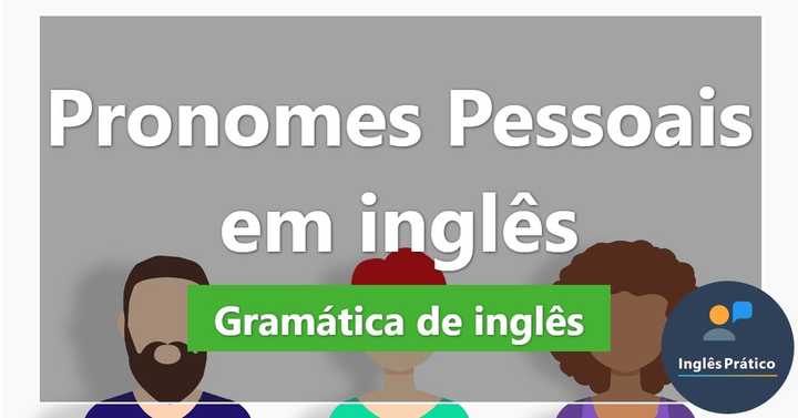Pronomes pessoais em inglês com exercícios - Inglês Prático