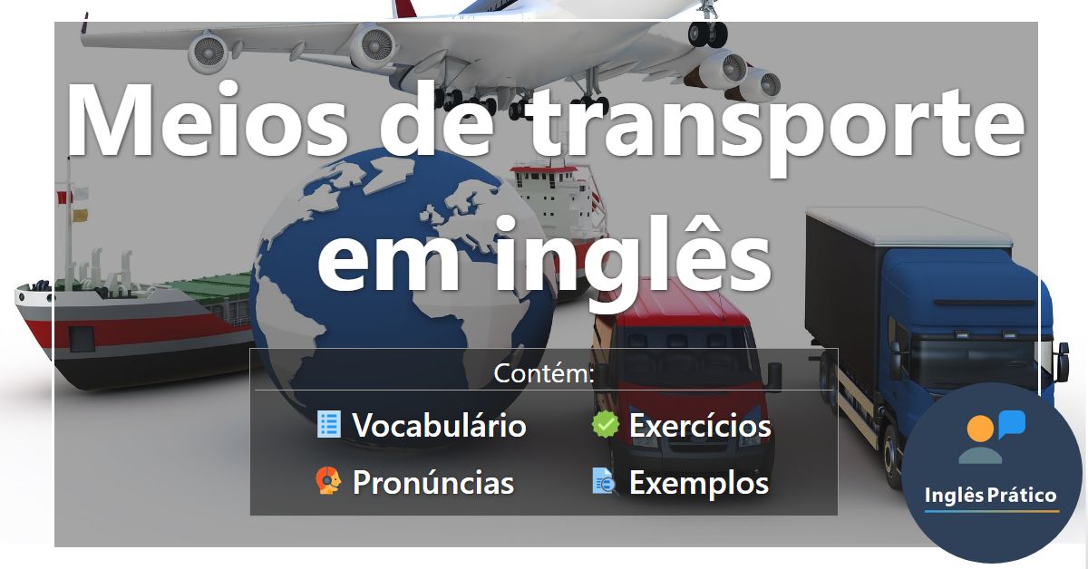 Vocabulário: 30 palavras sobre os meios de transporte em inglês - Cultura  Inglesa