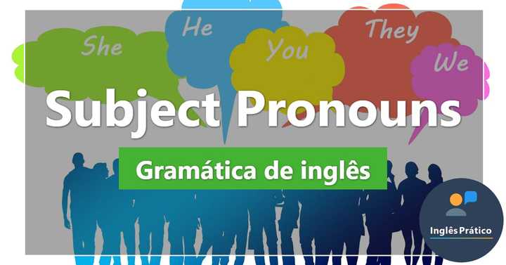 O que são os "Subject Pronouns" (Pronomes sujeito) com exercícios - Inglês Prático