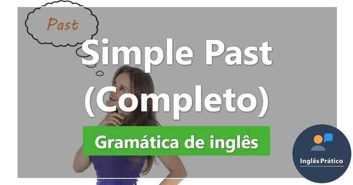 Simple Past: regras, exemplos e exercícios - Inglês Prático