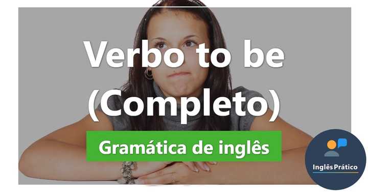 Verbo To Be: conjugação, exemplos e exercícios - Inglês Prático