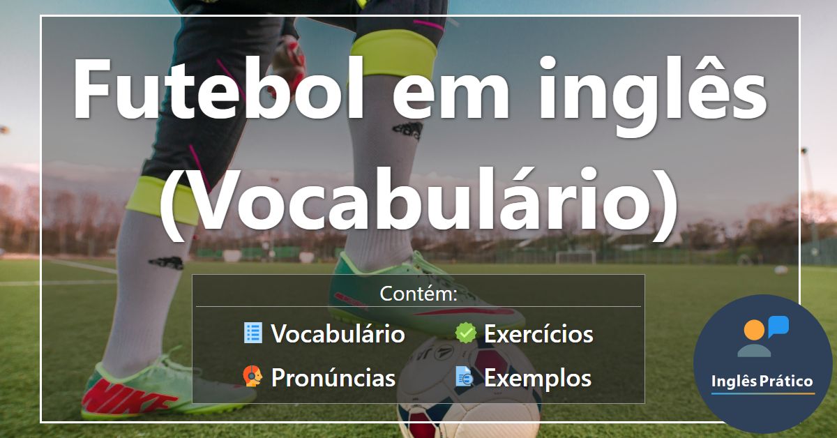 Vocabulário de futebol em inglês (Copa do Mundo 2022) - Inglês Prático